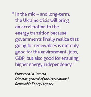 In the mid – and long-term, the Ukraine crisis will bring an acceleration to the energy transition because governments finally realize that going for renewables is not only good for the environment, jobs, GDP, but also good for ensuring higher energy independency. Francesco La Camera, Director-general of the International Renewable Energy Agency